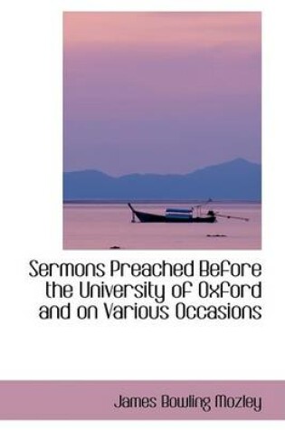 Cover of Sermons Preached Before the University of Oxford and on Various Occasions