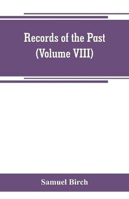 Book cover for Records of the past; being English translations of the Assyrian and Egyptian monuments (Volume VIII)