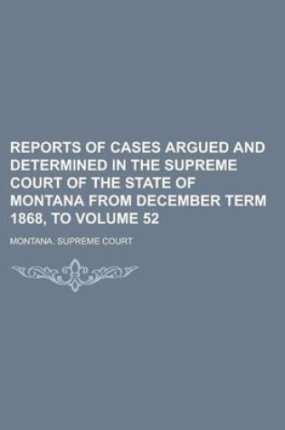 Cover of Reports of Cases Argued and Determined in the Supreme Court of the State of Montana from December Term 1868, to Volume 52