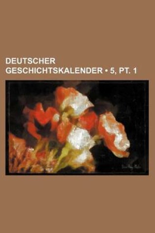 Cover of Deutscher Geschichtskalender (5, PT. 1)