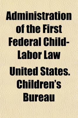 Book cover for Administration of the First Federal Child-Labor Law