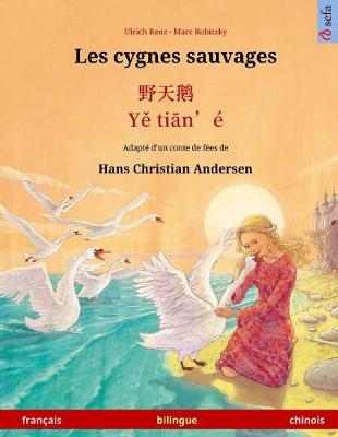 Book cover for Les cygnes sauvages - Ye tieng oer. Livre bilingue pour enfants adapte d'un conte de fees de Hans Christian Andersen (francais - chinois)