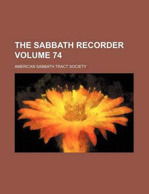 Book cover for The Sabbath Recorder Volume 74