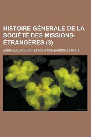 Cover of Histoire Generale de La Societe Des Missions-Etrangeres (3)