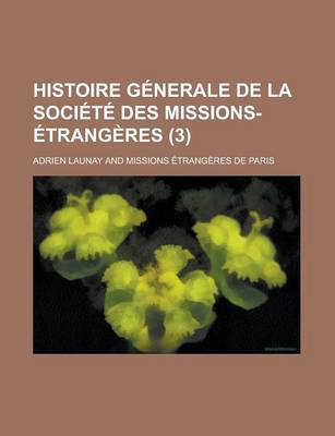 Book cover for Histoire Generale de La Societe Des Missions-Etrangeres (3)