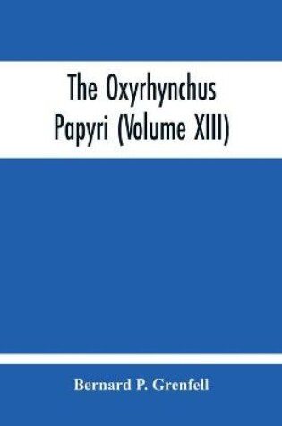 Cover of The Oxyrhynchus Papyri (Volume Xiii)