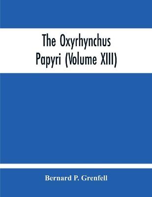 Book cover for The Oxyrhynchus Papyri (Volume Xiii)