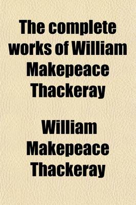 Book cover for The Complete Works of William Makepeace Thackeray (Volume 13); The Four Georges the English Humorists Sketches and Travels in London