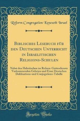 Cover of Biblisches Lesebuch Fur Den Deutschen Unterricht in Israelitischen Religions-Schulen