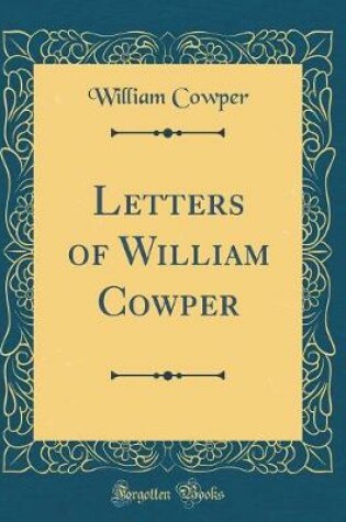 Cover of Letters of William Cowper (Classic Reprint)