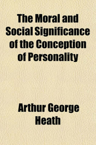 Cover of The Moral and Social Significance of the Conception of Personality