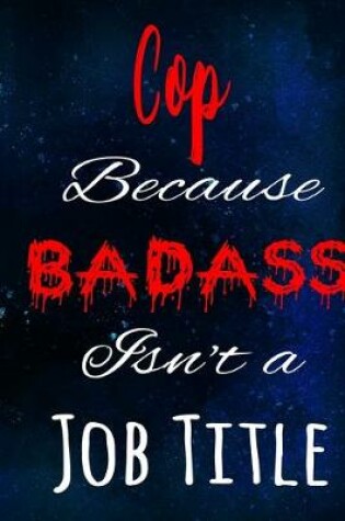 Cover of Cop Because Badass Isn't a Job Title