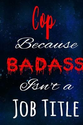 Book cover for Cop Because Badass Isn't a Job Title