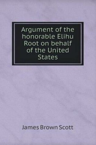 Cover of Argument of the honorable Elihu Root on behalf of the United States