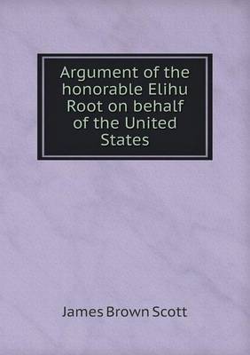 Book cover for Argument of the honorable Elihu Root on behalf of the United States