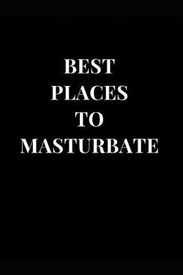 Book cover for Best Places To Masturbate