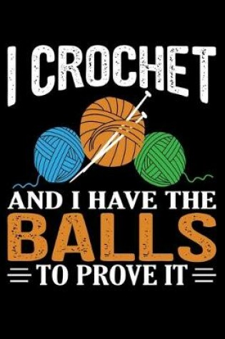Cover of I Crochet And I Have The Balls To Prove It