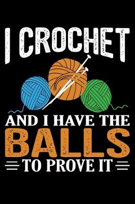 Book cover for I Crochet And I Have The Balls To Prove It