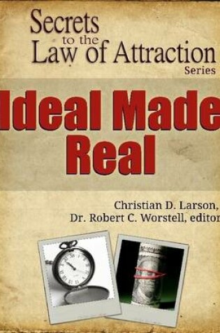 Cover of Ideal Made Real - Secrets to the Law of Attraction Series