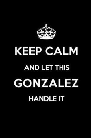 Cover of Keep Calm and Let This Gonzalez Handle It