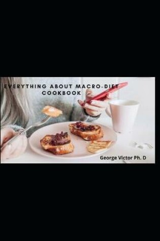 Cover of Everything about Macro-diet Cookbook