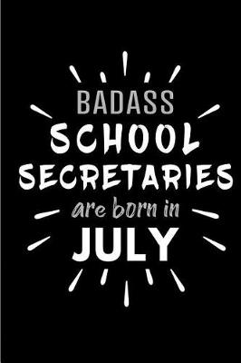 Book cover for Badass School Secretaries Are Born In July