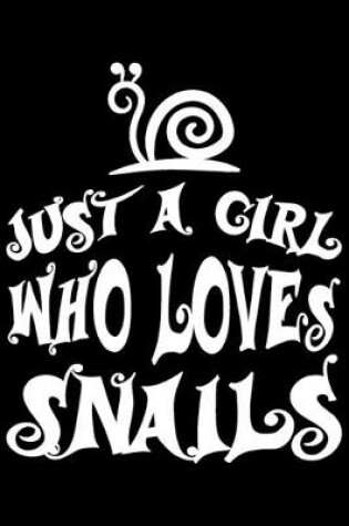 Cover of Just A Girl Who Loves Snails