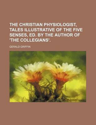 Book cover for The Christian Physiologist, Tales Illustrative of the Five Senses, Ed. by the Author of 'The Collegians'.