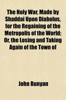 Book cover for The Holy War, Made by Shaddai Upon Diabolus, for the Regaining of the Metropolis of the World; Or, the Losing and Taking Again of the Town of