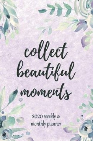 Cover of Collect Beautiful Moments 2020 Weekly Planner