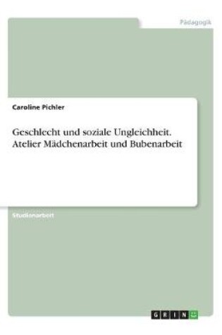 Cover of Geschlecht und soziale Ungleichheit. Atelier Madchenarbeit und Bubenarbeit