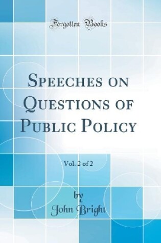 Cover of Speeches on Questions of Public Policy, Vol. 2 of 2 (Classic Reprint)
