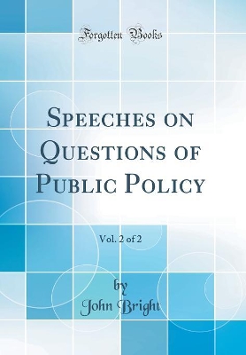 Book cover for Speeches on Questions of Public Policy, Vol. 2 of 2 (Classic Reprint)