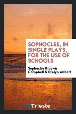 Book cover for Sophocles, in Single Plays, for the Use of Schools