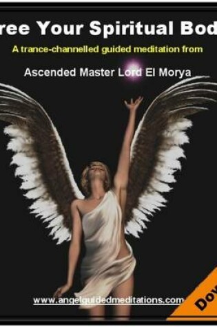 Cover of Free Your Spiritual Body - El Morya (Merlin) Guided Meditation