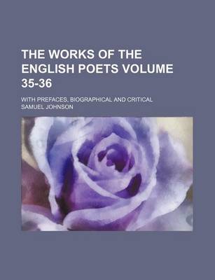 Book cover for The Works of the English Poets Volume 35-36; With Prefaces, Biographical and Critical