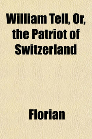 Cover of William Tell, Or, the Patriot of Switzerland