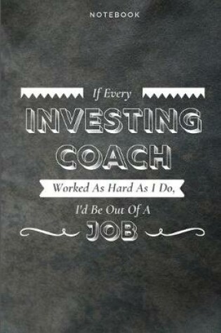 Cover of If Every Investing Coach Worked As Hard As I Do, I'd Be Out Of A Job