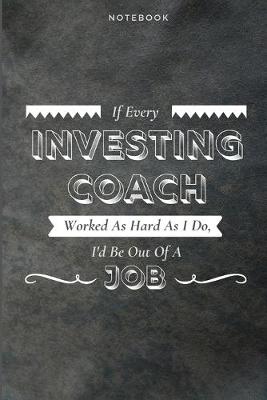 Book cover for If Every Investing Coach Worked As Hard As I Do, I'd Be Out Of A Job