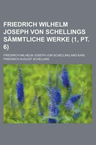 Cover of Friedrich Wilhelm Joseph Von Schellings Sammtliche Werke (1, PT. 6)