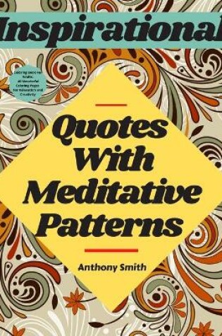 Cover of Meditative Patterns With Inspirational Quotes Coloring Book For Adults