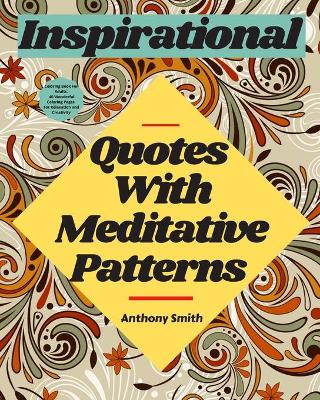 Book cover for Meditative Patterns With Inspirational Quotes Coloring Book For Adults