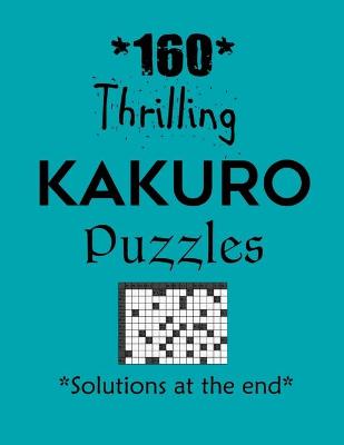 Book cover for 160 Thrilling Kakuro Puzzles - Solutions at the end