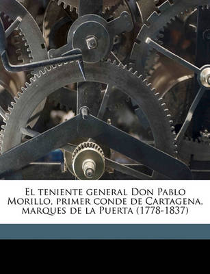 Book cover for El teniente general Don Pablo Morillo, primer conde de Cartagena, marques de la Puerta (1778-1837)
