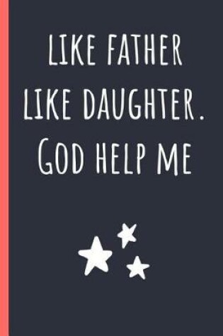Cover of Like Father like Daughter. God help me