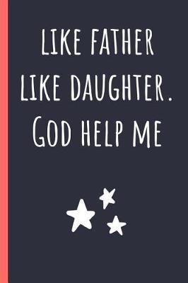 Book cover for Like Father like Daughter. God help me