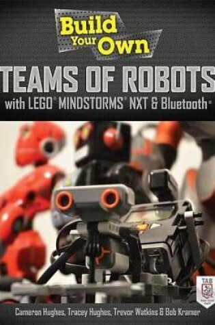 Cover of Build Your Own Teams of Robots with Lego(r) Mindstorms(r) Nxt and Bluetooth(r)