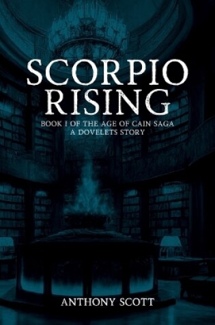 Cover of Scorpio Rising - Book 1 of the Age of Cain Saga - A Dovelets Story