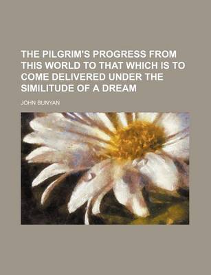 Book cover for The Pilgrim's Progress from This World to That Which Is to Come Delivered Under the Similitude of a Dream