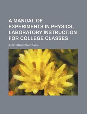 Book cover for A Manual of Experiments in Physics, Laboratory Instruction for College Classes